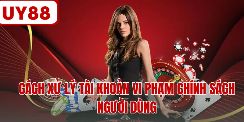 Cách xử lý tài khoản vi phạm chính sách người dùng Cách xử lý tài khoản vi phạm chính sách người dùng